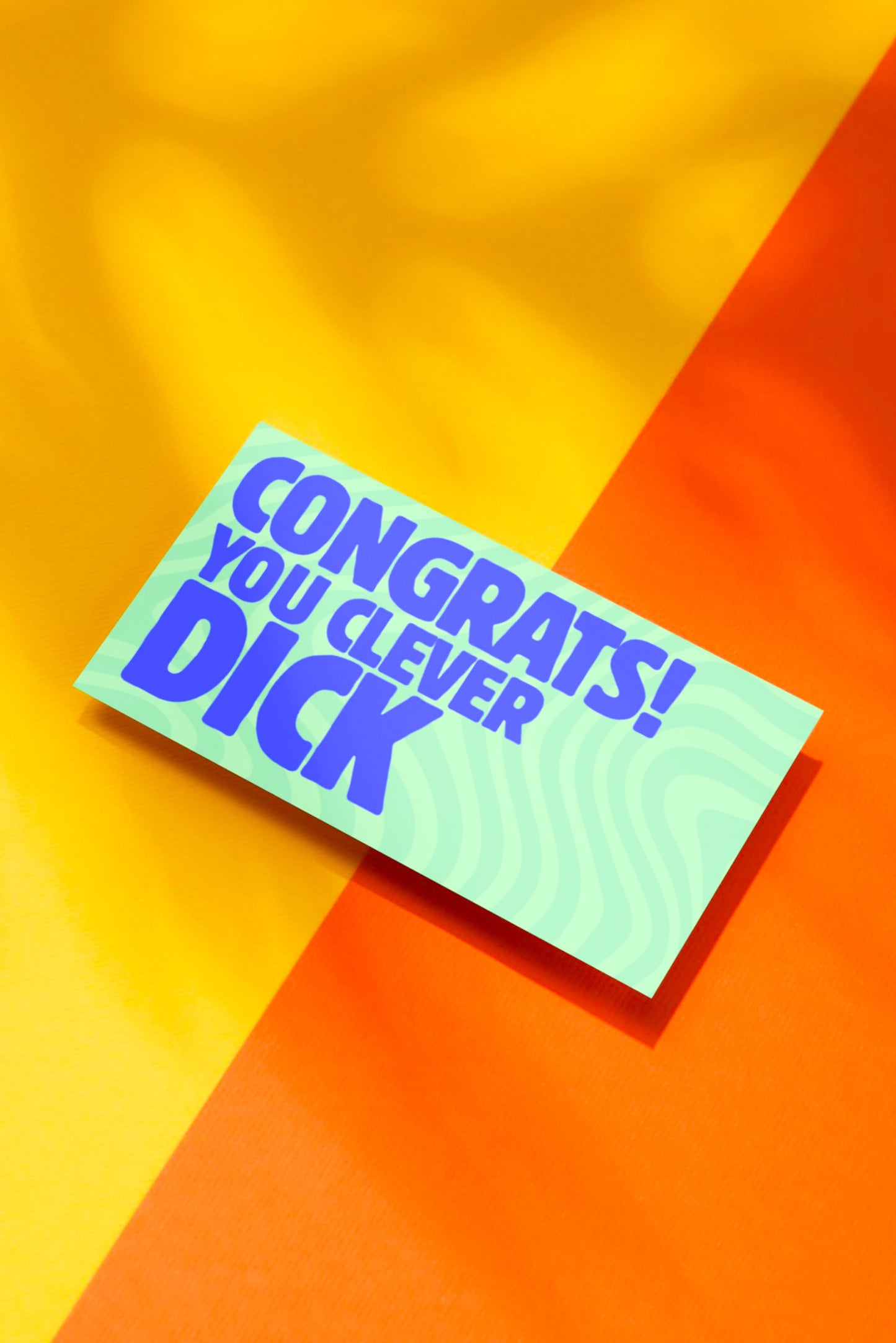 CONGRATS! YOU CLEVER DICK