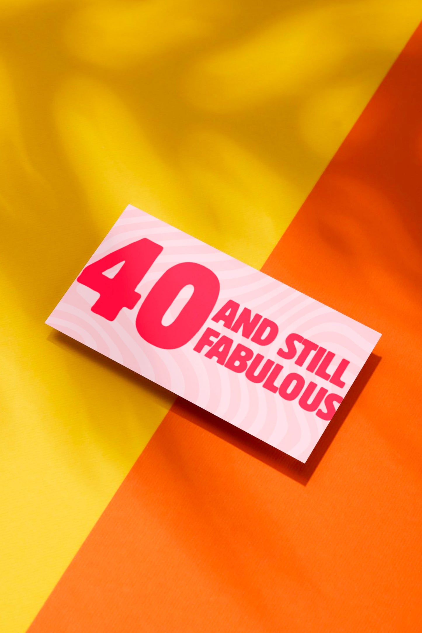 40 AND STILL FABULOUS